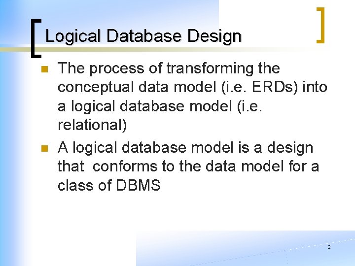 Logical Database Design n n The process of transforming the conceptual data model (i.
