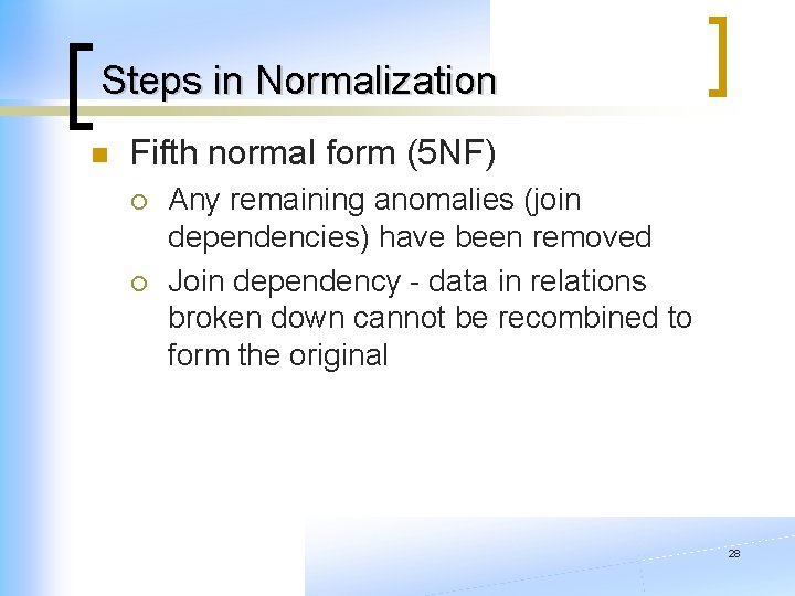 Steps in Normalization n Fifth normal form (5 NF) ¡ ¡ Any remaining anomalies Steps in Normalization n Fifth normal form (5 NF) ¡ ¡ Any remaining anomalies