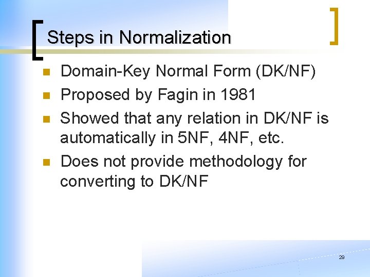 Steps in Normalization n n Domain-Key Normal Form (DK/NF) Proposed by Fagin in 1981