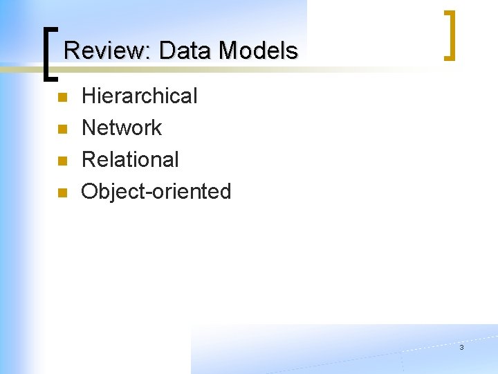 Review: Data Models n n Hierarchical Network Relational Object-oriented 3 