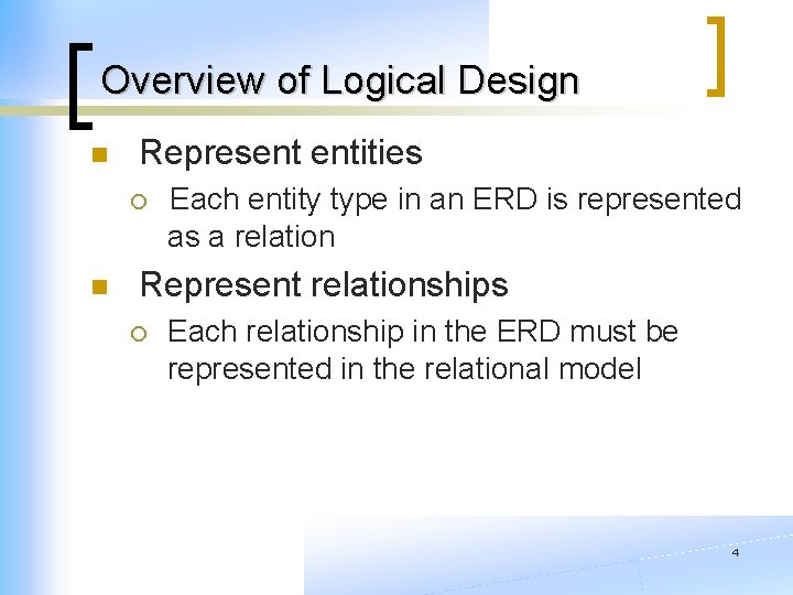 Overview of Logical Design n Represent entities ¡ n Each entity type in an