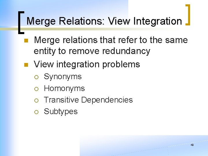 Merge Relations: View Integration n n Merge relations that refer to the same entity