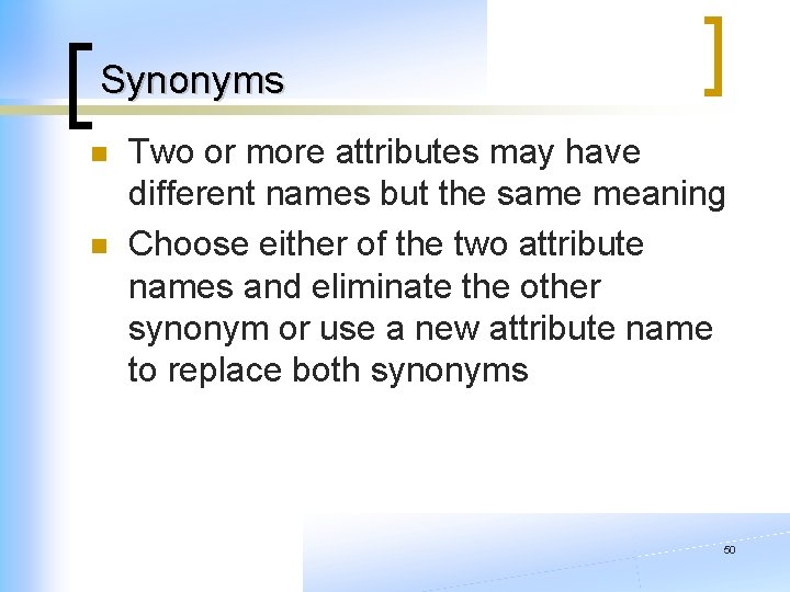 Synonyms n n Two or more attributes may have different names but the same Synonyms n n Two or more attributes may have different names but the same
