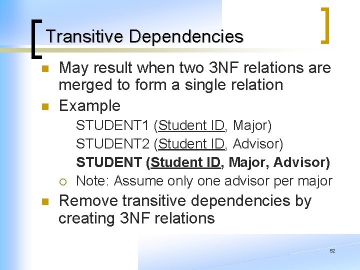 Transitive Dependencies n n May result when two 3 NF relations are merged to