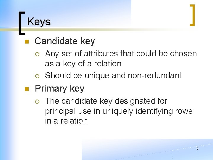 Keys n Candidate key ¡ ¡ n Any set of attributes that could be