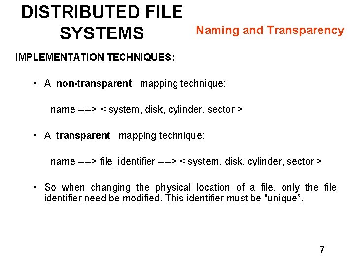 DISTRIBUTED FILE SYSTEMS Naming and Transparency IMPLEMENTATION TECHNIQUES: • A non-transparent mapping technique: name