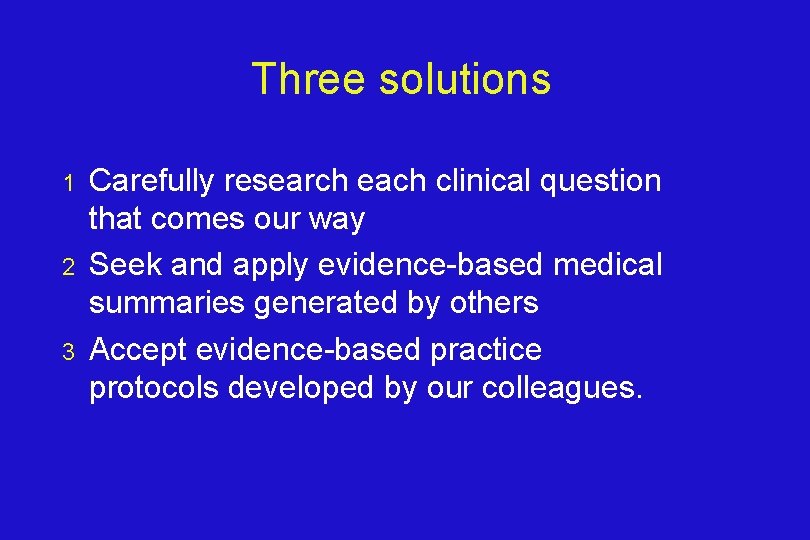 Three solutions 1 2 3 Carefully research each clinical question that comes our way