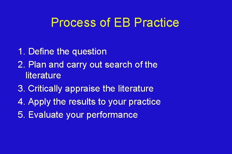 Process of EB Practice 1. Define the question 2. Plan and carry out search