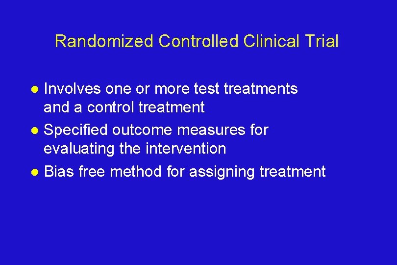 Randomized Controlled Clinical Trial Involves one or more test treatments and a control treatment