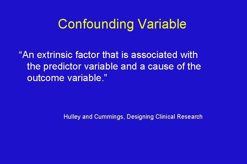 Confounding Variable “An extrinsic factor that is associated with the predictor variable and a