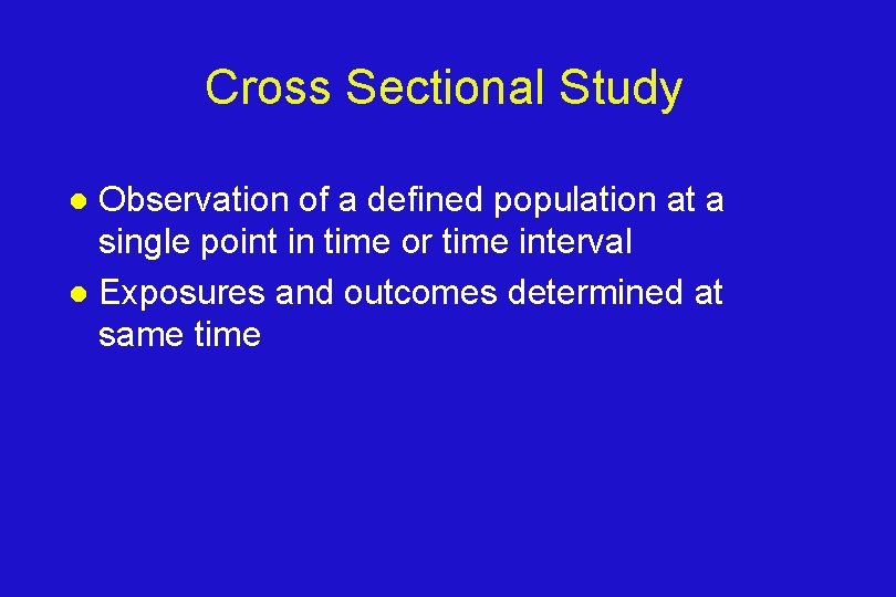 Cross Sectional Study Observation of a defined population at a single point in time