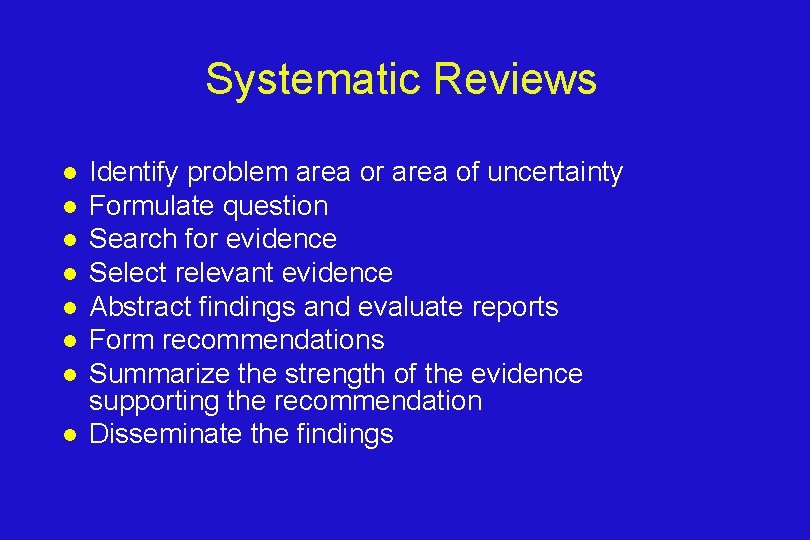 Systematic Reviews l l l l Identify problem area or area of uncertainty Formulate