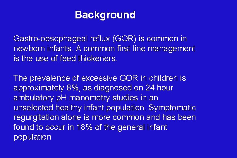 Background Gastro-oesophageal reflux (GOR) is common in newborn infants. A common first line management