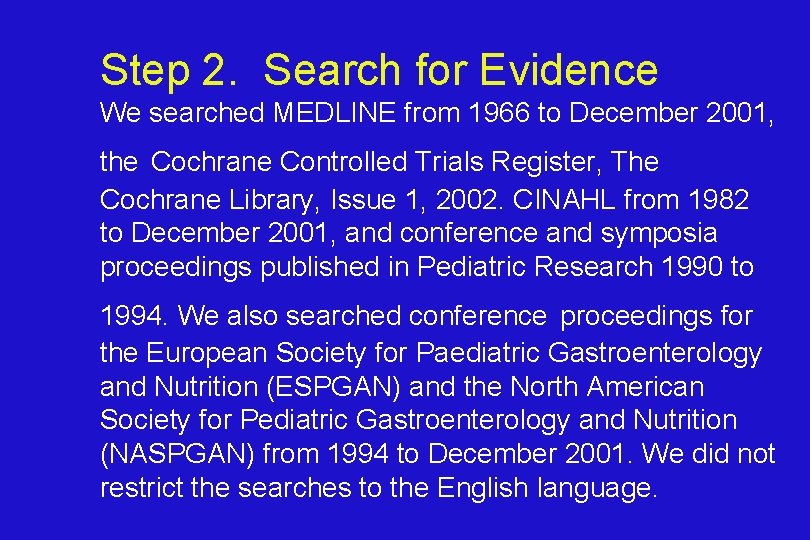 Step 2. Search for Evidence We searched MEDLINE from 1966 to December 2001, the