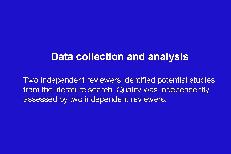 Data collection and analysis Two independent reviewers identified potential studies from the literature search.