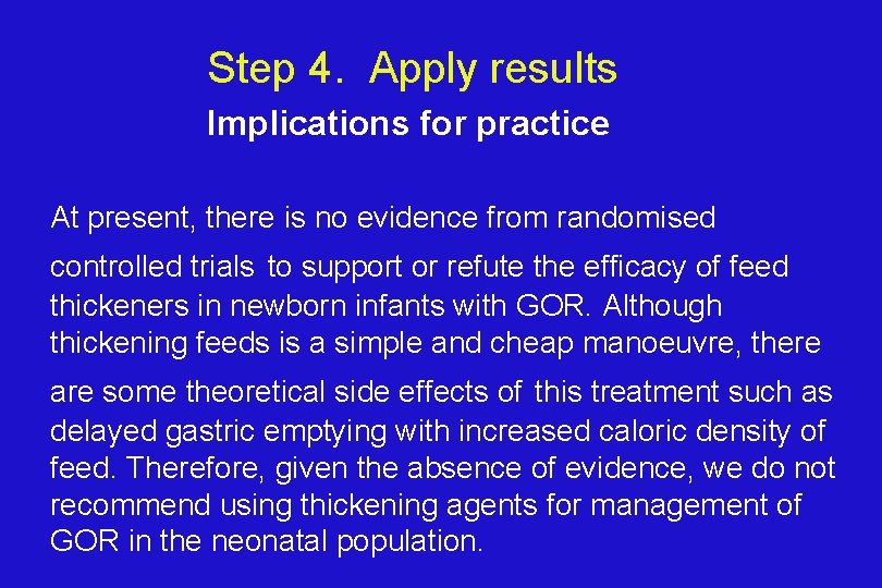Step 4. Apply results Implications for practice At present, there is no evidence from