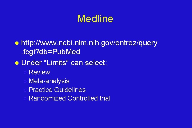 Medline http: //www. ncbi. nlm. nih. gov/entrez/query. fcgi? db=Pub. Med l Under “Limits” can