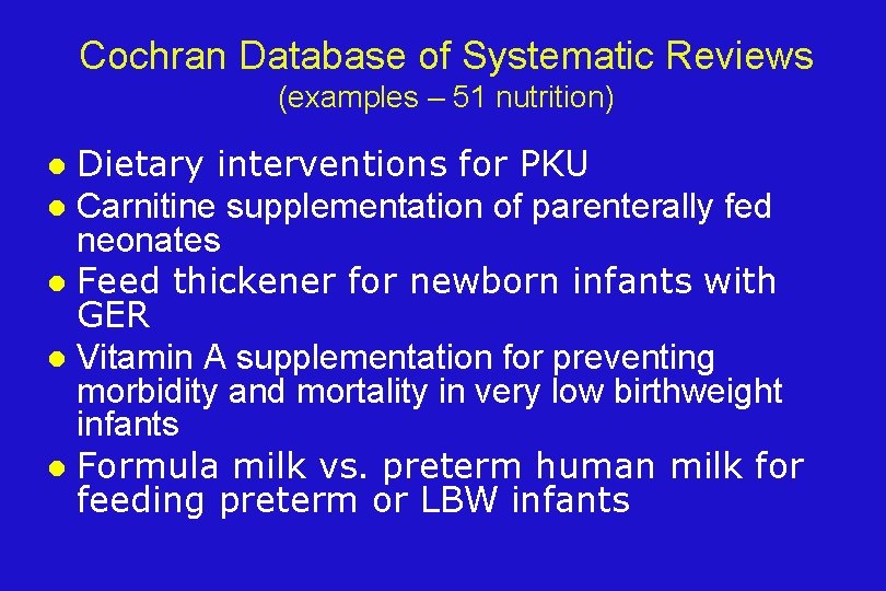 Cochran Database of Systematic Reviews (examples – 51 nutrition) Dietary interventions for PKU l