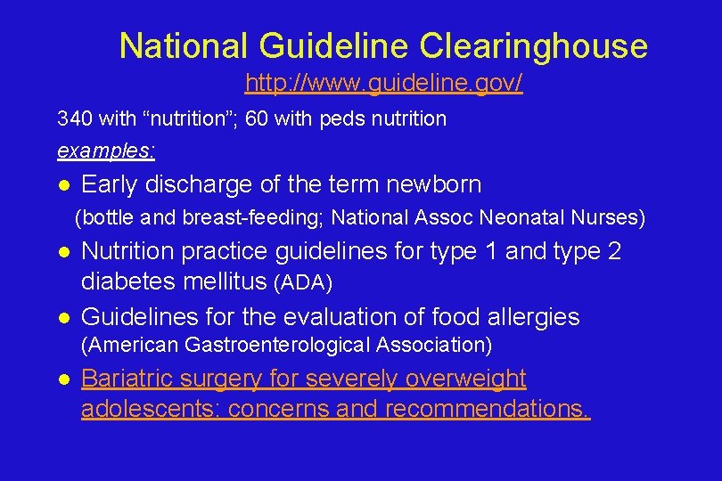 National Guideline Clearinghouse http: //www. guideline. gov/ 340 with “nutrition”; 60 with peds nutrition