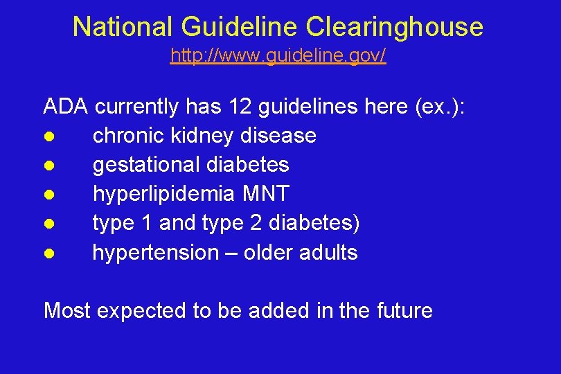 National Guideline Clearinghouse http: //www. guideline. gov/ ADA currently has 12 guidelines here (ex.