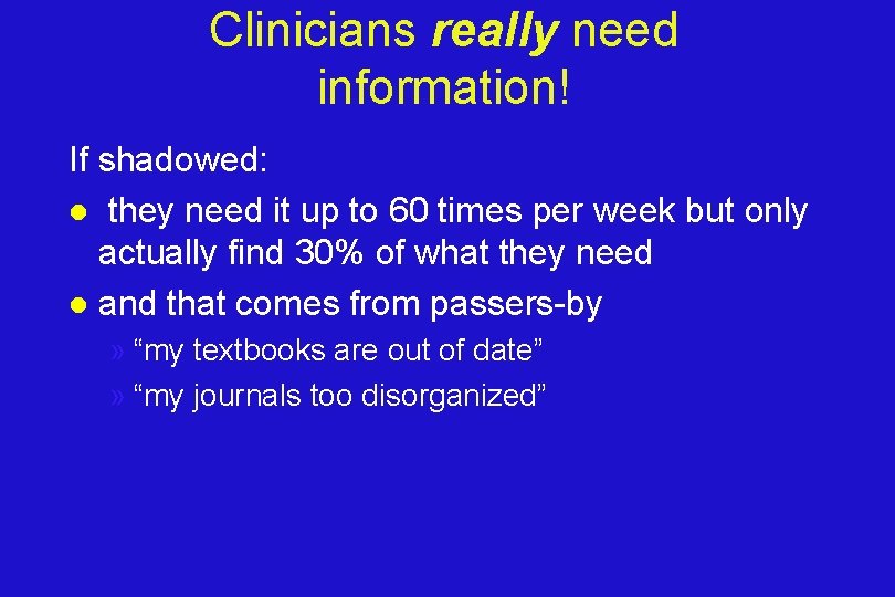 Clinicians really need information! If shadowed: l they need it up to 60 times