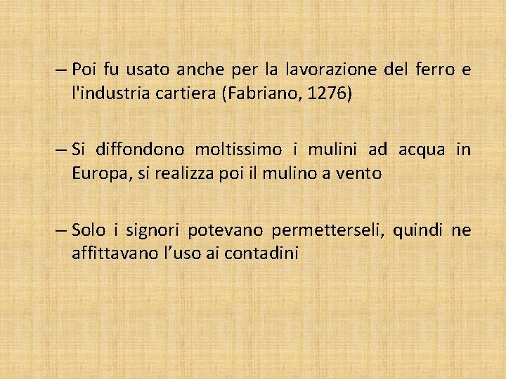 – Poi fu usato anche per la lavorazione del ferro e l'industria cartiera (Fabriano,