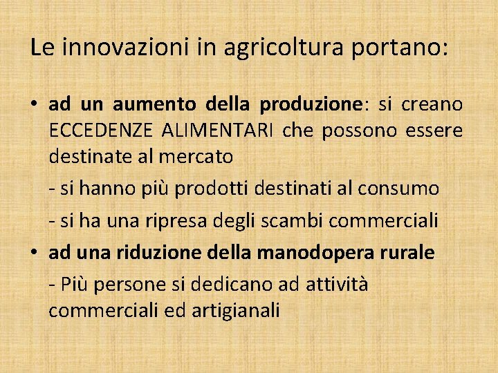 Le innovazioni in agricoltura portano: • ad un aumento della produzione: si creano ECCEDENZE