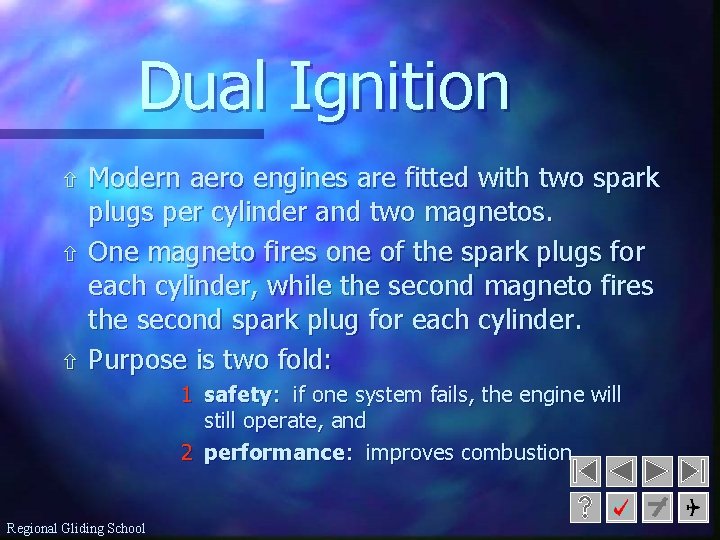 Dual Ignition ñ ñ ñ Modern aero engines are fitted with two spark plugs