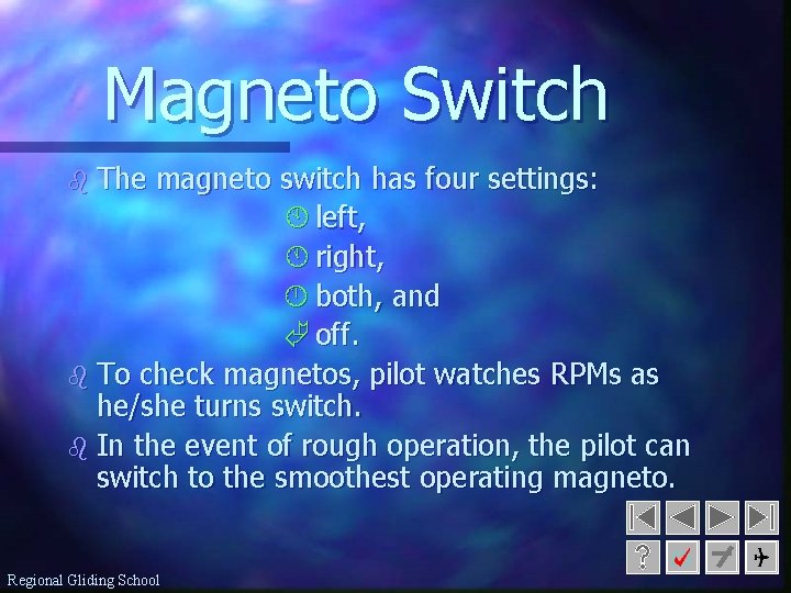 Magneto Switch The magneto switch has four settings: À left, Á right, both, and