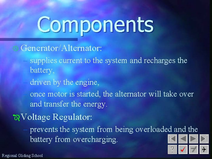 Components ¹ Generator/Alternator: – supplies current to the system and recharges the battery, –