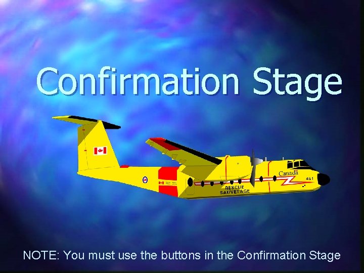 Confirmation Stage NOTE: You must use the buttons in the Confirmation Stage 