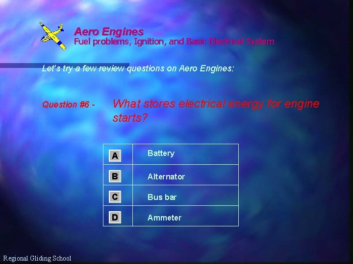 Aero Engines Fuel problems, Ignition, and Basic Electrical System Let's try a few review