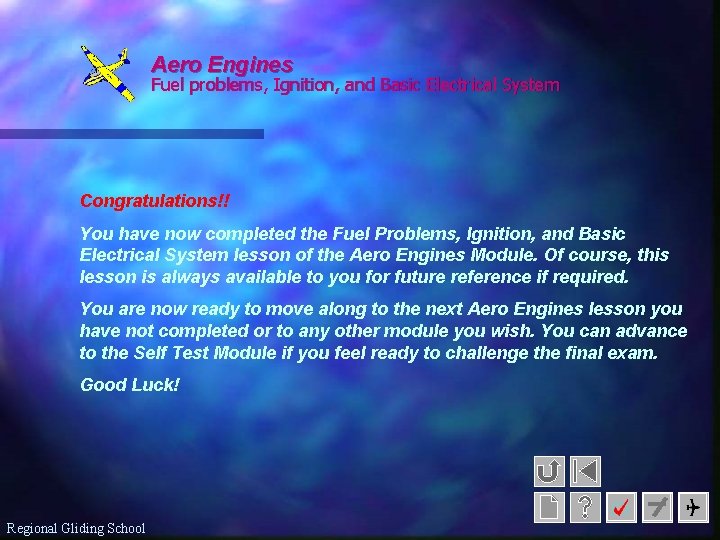 Aero Engines Fuel problems, Ignition, and Basic Electrical System Congratulations!! You have now completed