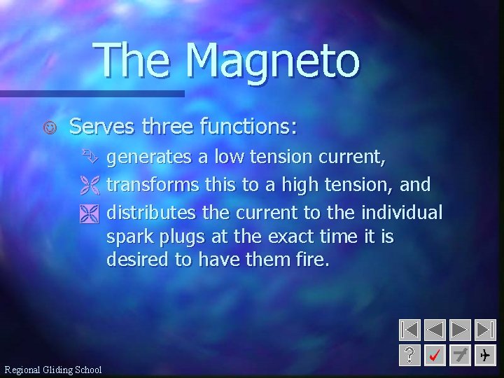 The Magneto J Serves three functions: Ê generates a low tension current, Ë transforms