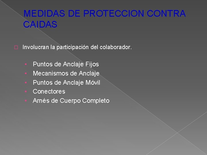 MEDIDAS DE PROTECCION CONTRA CAIDAS � Involucran la participación del colaborador. • • •