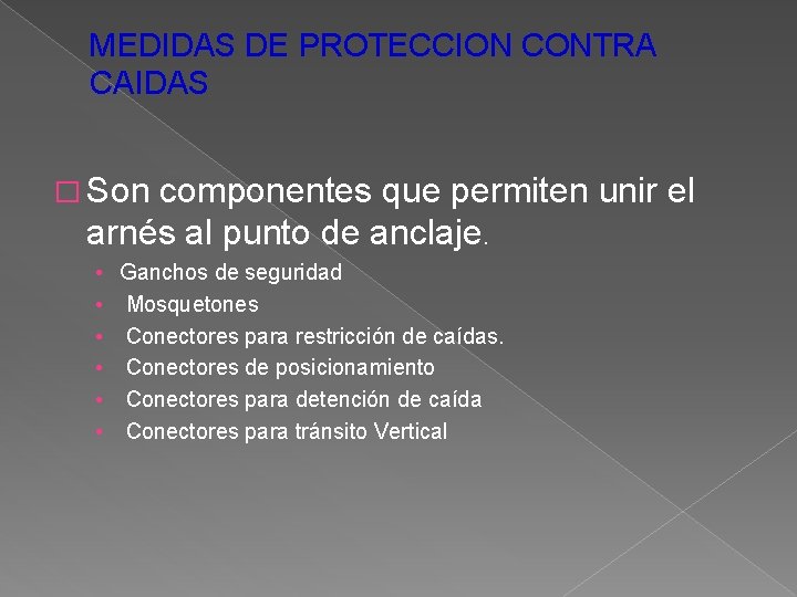 MEDIDAS DE PROTECCION CONTRA CAIDAS � Son componentes que permiten unir el arnés al