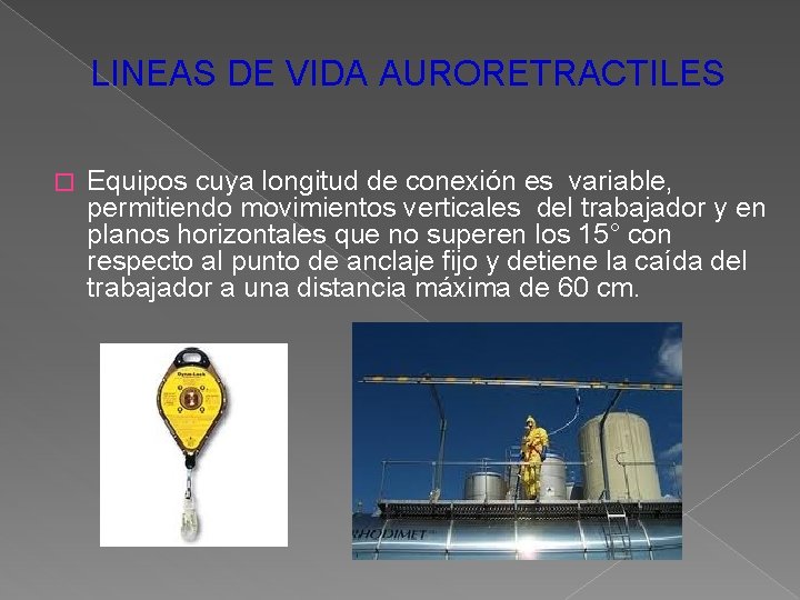 LINEAS DE VIDA AURORETRACTILES � Equipos cuya longitud de conexión es variable, permitiendo movimientos