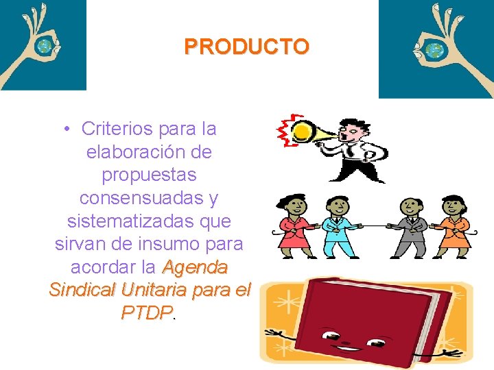 PRODUCTO • Criterios para la elaboración de propuestas consensuadas y sistematizadas que sirvan de