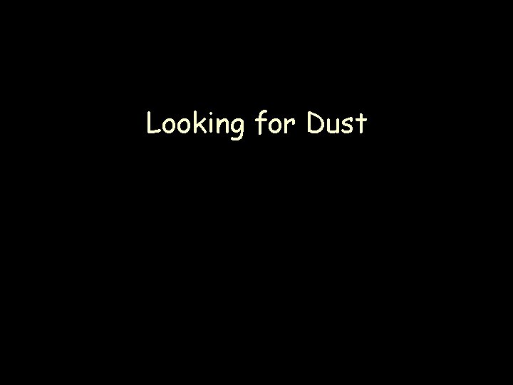 Looking for Dust 