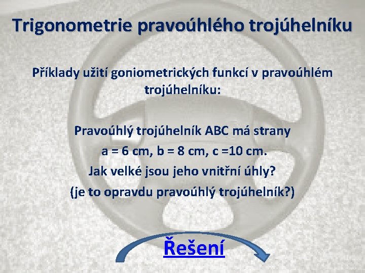 Trigonometrie pravoúhlého trojúhelníku Příklady užití goniometrických funkcí v pravoúhlém trojúhelníku: Pravoúhlý trojúhelník ABC má