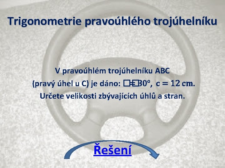 Trigonometrie pravoúhlého trojúhelníku V pravoúhlém trojúhelníku ABC (pravý úhel u C) je dáno: ��