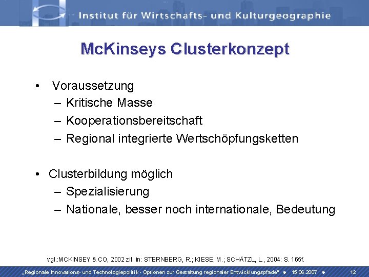 Mc. Kinseys Clusterkonzept • Voraussetzung – Kritische Masse – Kooperationsbereitschaft – Regional integrierte Wertschöpfungsketten