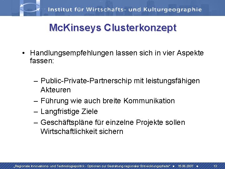 Mc. Kinseys Clusterkonzept • Handlungsempfehlungen lassen sich in vier Aspekte fassen: – Public-Private-Partnerschip mit