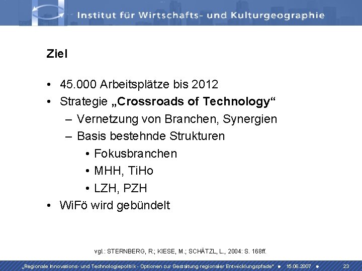 Ziel • 45. 000 Arbeitsplätze bis 2012 • Strategie „Crossroads of Technology“ – Vernetzung