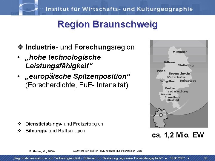 Region Braunschweig v Industrie- und Forschungsregion • „hohe technologische Leistungsfähigkeit“ • „europäische Spitzenposition“ (Forscherdichte,