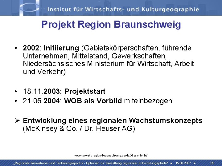 Projekt Region Braunschweig • 2002: Initiierung (Gebietskörperschaften, führende Unternehmen, Mittelstand, Gewerkschaften, Niedersächsisches Ministerium für