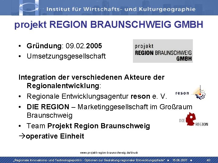 projekt REGION BRAUNSCHWEIG GMBH • Gründung: 09. 02. 2005 • Umsetzungsgesellschaft Integration der verschiedenen