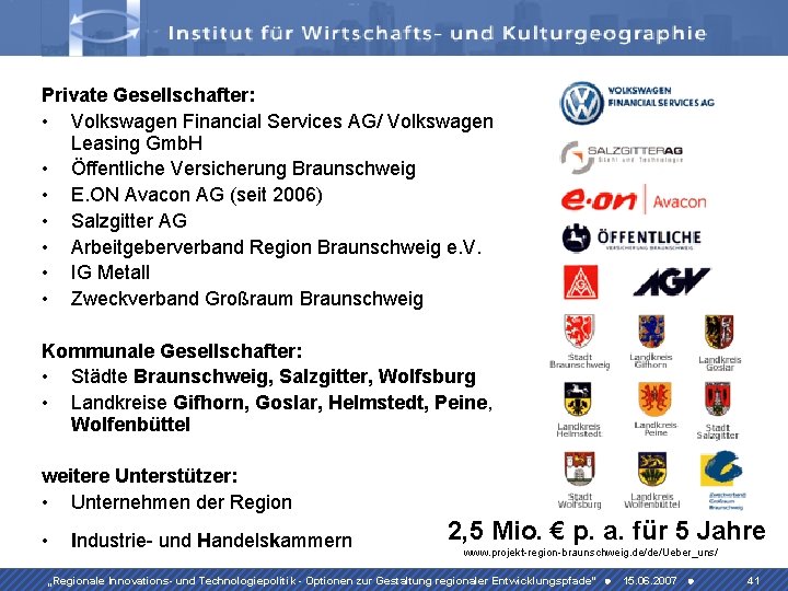 Private Gesellschafter: • Volkswagen Financial Services AG/ Volkswagen Leasing Gmb. H • Öffentliche Versicherung