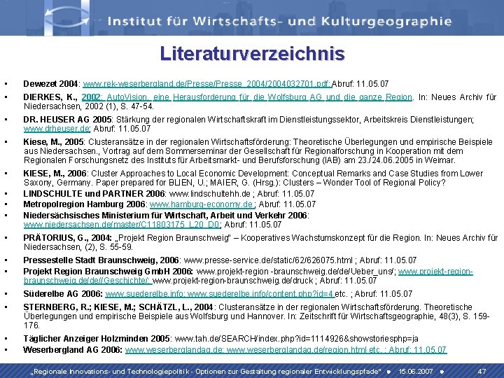 Literaturverzeichnis • Dewezet 2004: www. rek-weserbergland. de/Presse_2004/2004032701. pdf; Abruf: 11. 05. 07 • DIERKES,