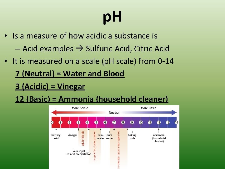 p. H • Is a measure of how acidic a substance is – Acid